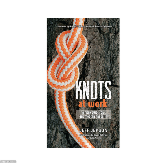 Knots At Work - A Field Guide For The Modern Arborist